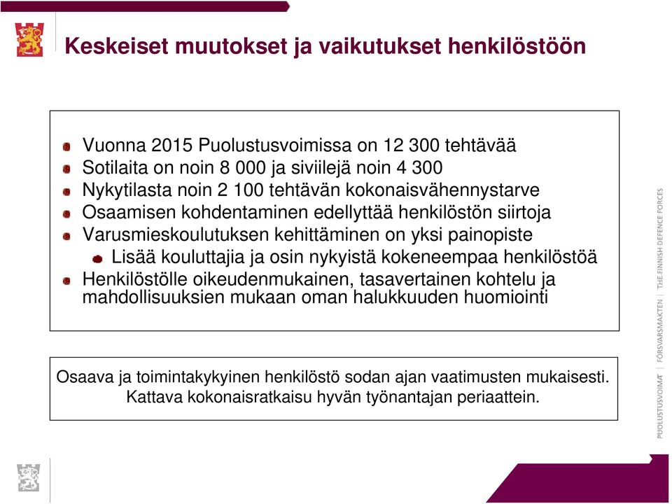 yksi painopiste Lisää kouluttajia ja osin nykyistä kokeneempaa henkilöstöä Henkilöstölle oikeudenmukainen, tasavertainen kohtelu ja mahdollisuuksien