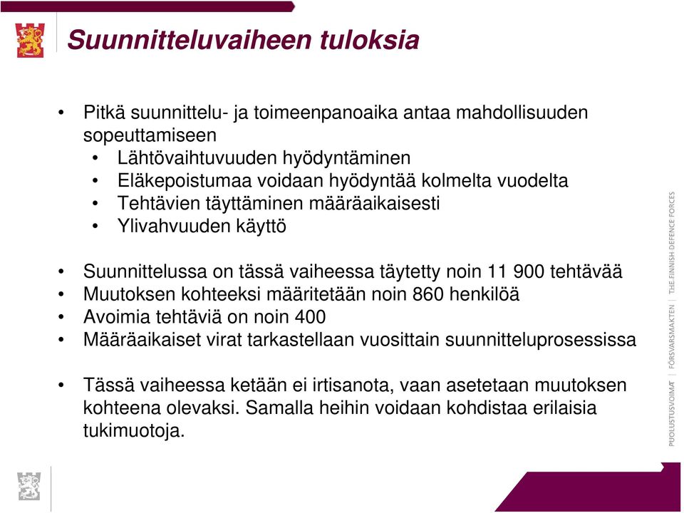 täytetty noin 11 900 tehtävää Muutoksen kohteeksi määritetään noin 860 henkilöä Avoimia tehtäviä on noin 400 Määräaikaiset virat tarkastellaan