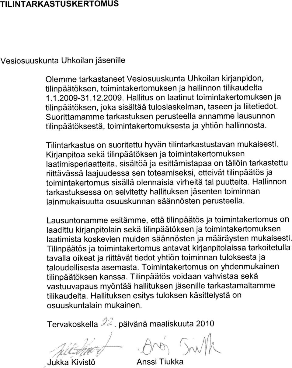 tilintarkastustavan mukaisesti. Suorittamamme tarkastuksen perusteella annamme lausunnon toimintakertomus sisällä olennaisia virheitä tai puutteita.