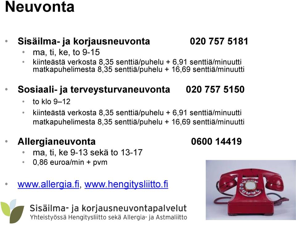 5150 to klo 9 12 kiinteästä verkosta 8,35 senttiä/puhelu + 6,91 senttiä/minuutti matkapuhelimesta 8,35 senttiä/puhelu +