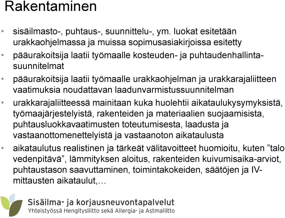 ja urakkarajaliitteen vaatimuksia noudattavan laadunvarmistussuunnitelman urakkarajaliitteessä mainitaan kuka huolehtii aikataulukysymyksistä, työmaajärjestelyistä, rakenteiden ja materiaalien