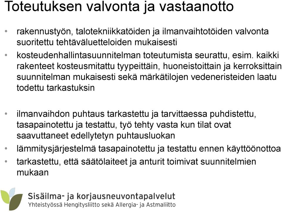 kaikki rakenteet kosteusmitattu tyypeittäin, huoneistoittain ja kerroksittain suunnitelman mukaisesti sekä märkätilojen vedeneristeiden laatu todettu tarkastuksin