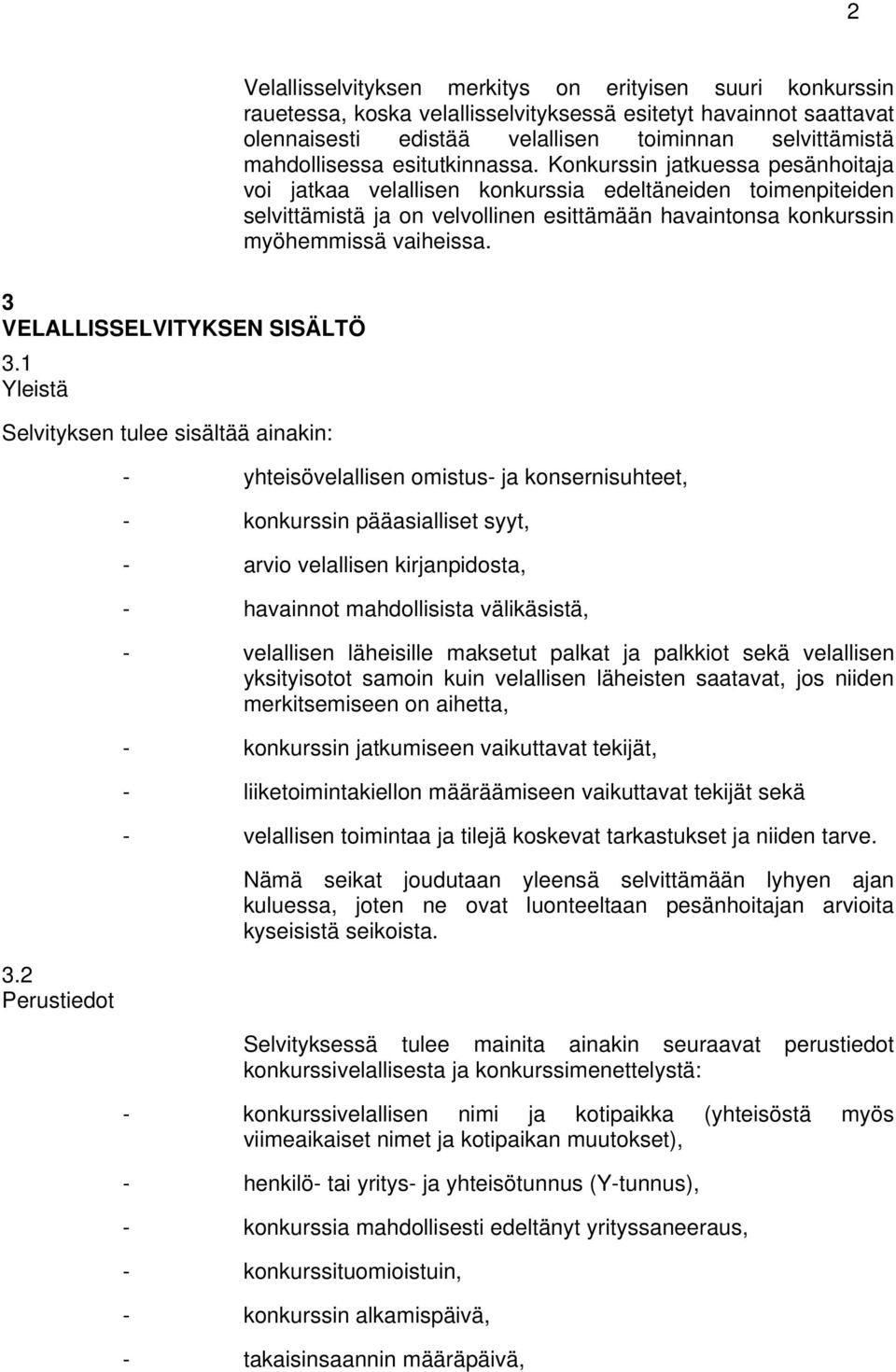 3 VELALLISSELVITYKSEN SISÄLTÖ 3.1 Yleistä Selvityksen tulee sisältää ainakin: 3.