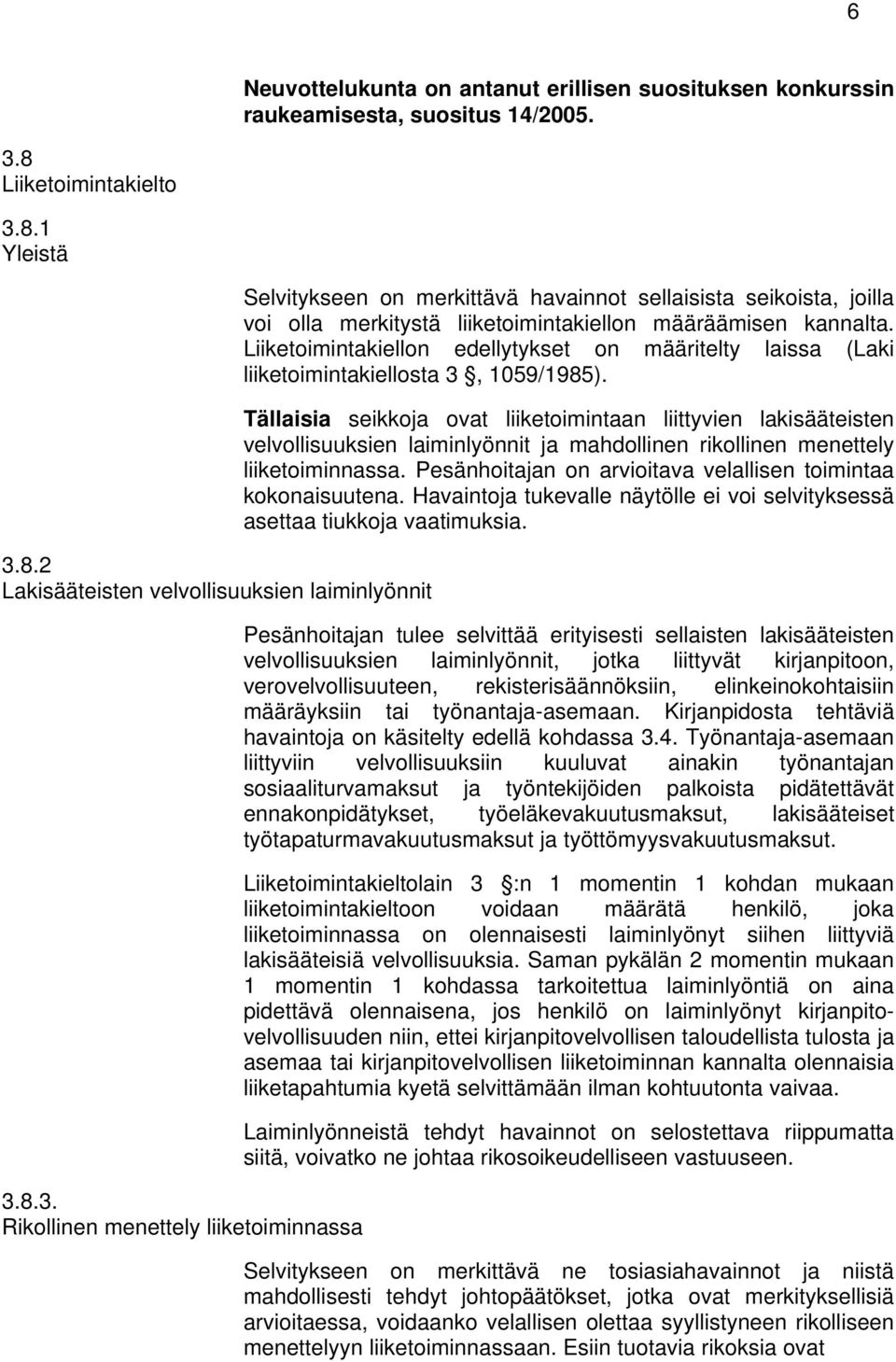 Liiketoimintakiellon edellytykset on määritelty laissa (Laki liiketoimintakiellosta 3, 1059/1985).