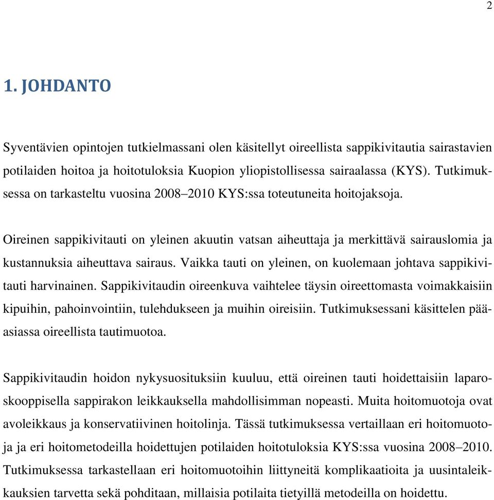 Oireinen sappikivitauti on yleinen akuutin vatsan aiheuttaja ja merkittävä sairauslomia ja kustannuksia aiheuttava sairaus. Vaikka tauti on yleinen, on kuolemaan johtava sappikivitauti harvinainen.