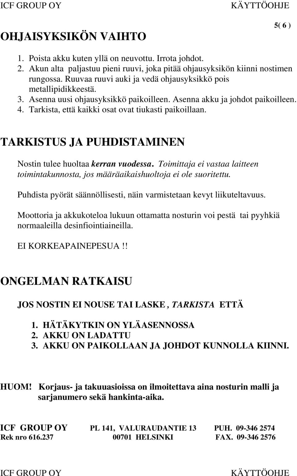 TARKISTUS JA PUHDISTAMINEN Nostin tulee huoltaa kerran vuodessa. Toimittaja ei vastaa laitteen toimintakunnosta, jos määräaikaishuoltoja ei ole suoritettu.