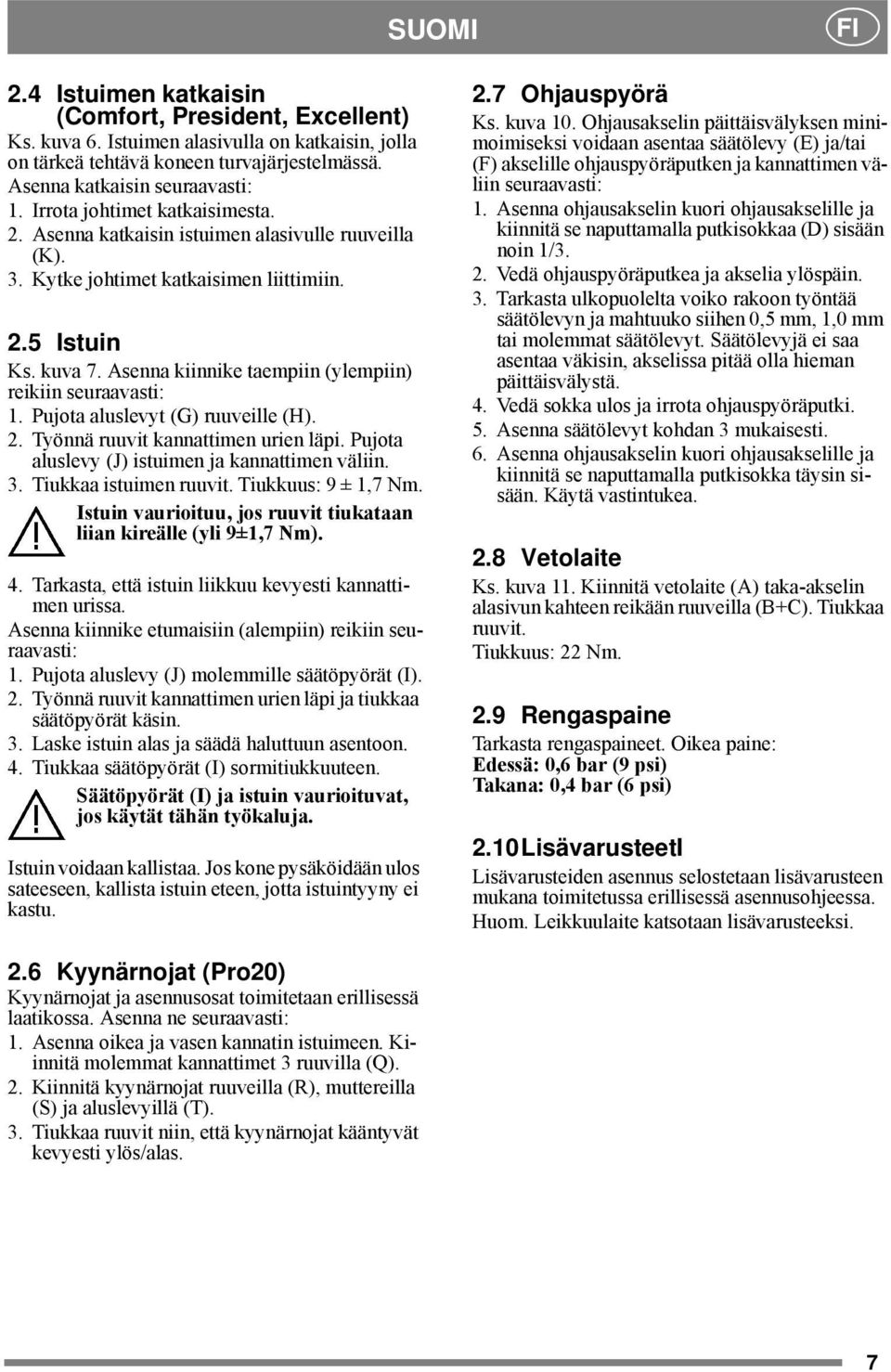 Asenna kiinnike taempiin (ylempiin) reikiin seuraavasti: 1. Pujota aluslevyt (G) ruuveille (H). 2. Työnnä ruuvit kannattimen urien läpi. Pujota aluslevy (J) istuimen ja kannattimen väliin. 3.