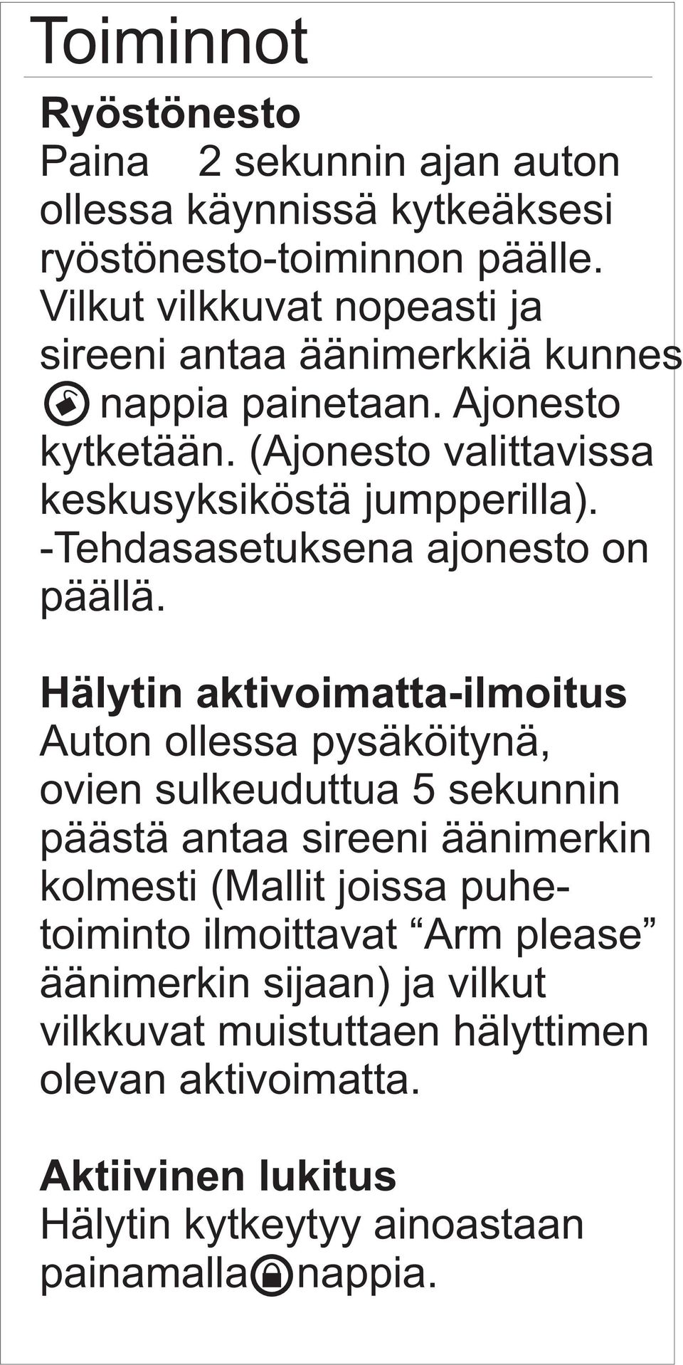 -Tehdasasetuksena ajonesto on päällä.