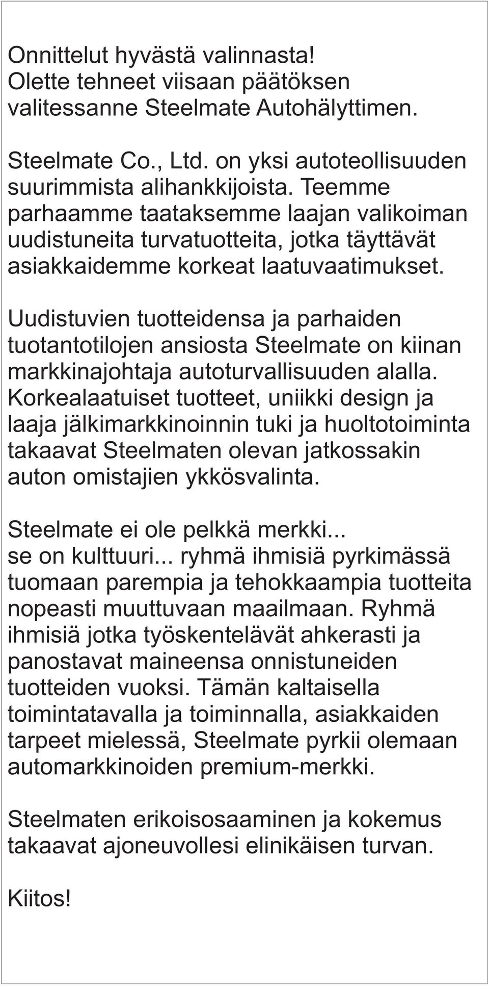 Uudistuvien tuotteidensa ja parhaiden tuotantotilojen ansiosta Steelmate on kiinan markkinajohtaja autoturvallisuuden alalla.