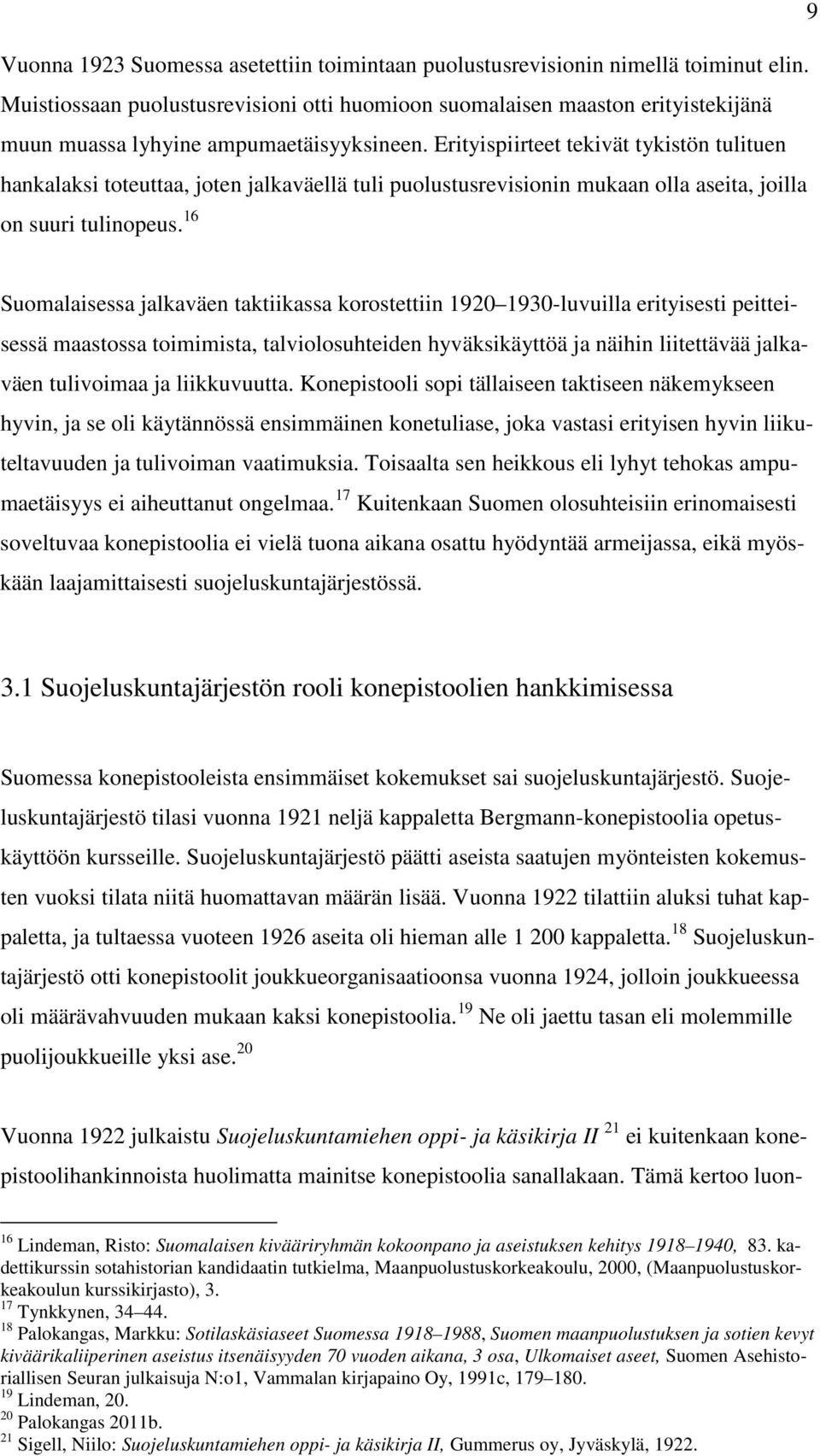 Erityispiirteet tekivät tykistön tulituen hankalaksi toteuttaa, joten jalkaväellä tuli puolustusrevisionin mukaan olla aseita, joilla on suuri tulinopeus.