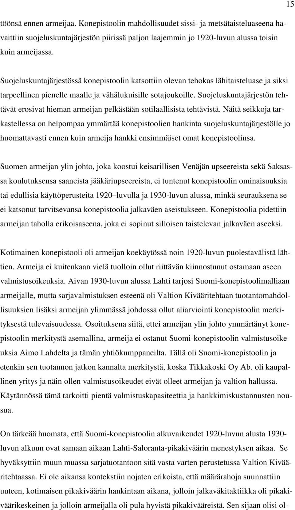 Suojeluskuntajärjestön tehtävät erosivat hieman armeijan pelkästään sotilaallisista tehtävistä.