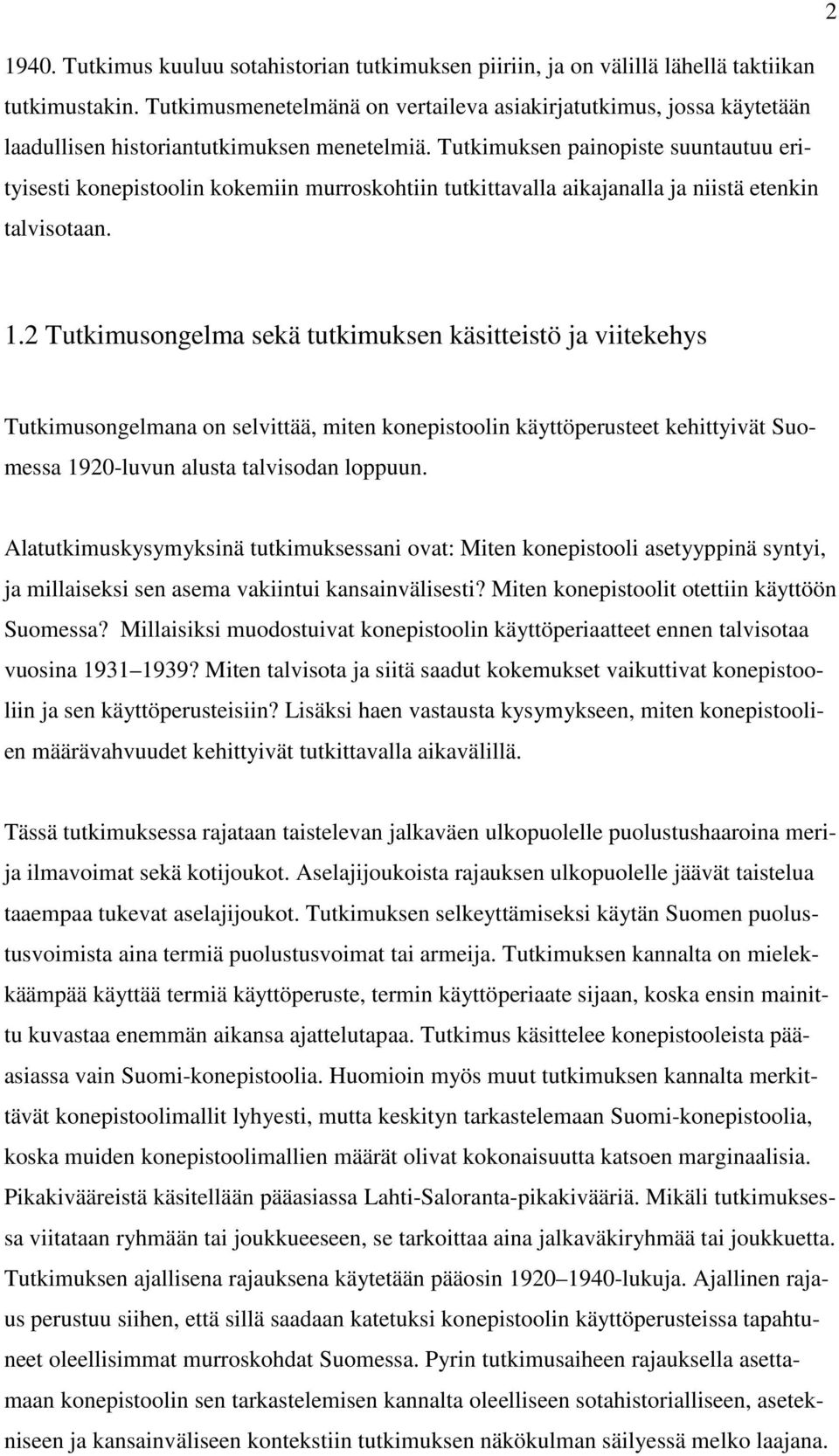 Tutkimuksen painopiste suuntautuu erityisesti konepistoolin kokemiin murroskohtiin tutkittavalla aikajanalla ja niistä etenkin talvisotaan. 1.