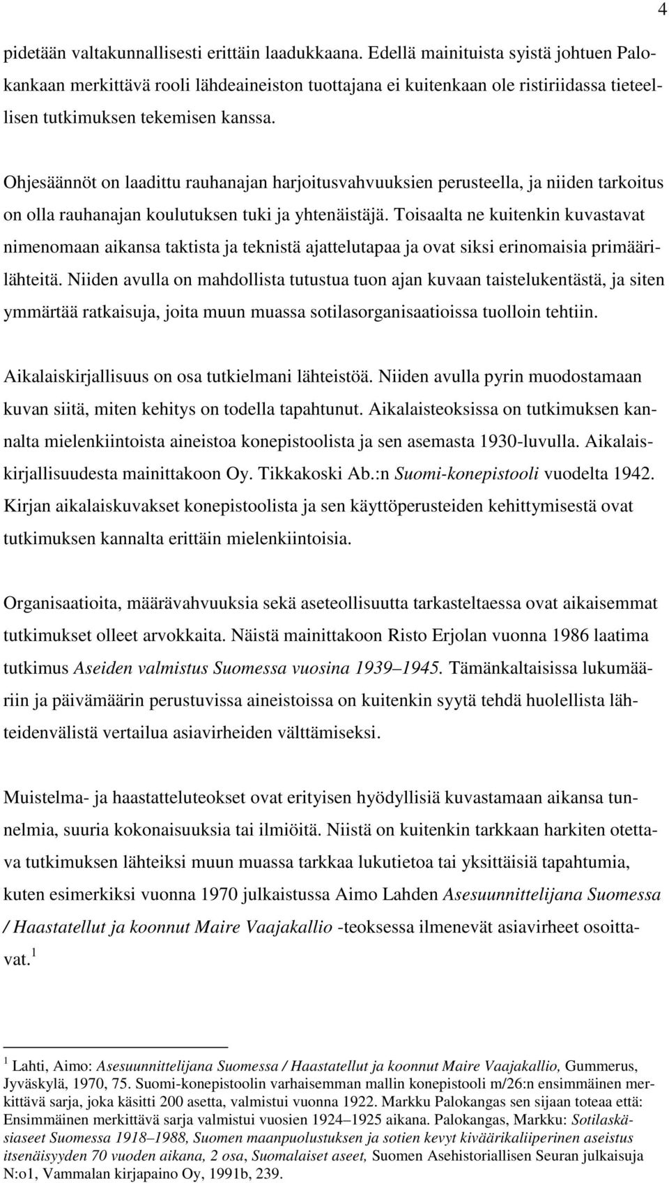 Ohjesäännöt on laadittu rauhanajan harjoitusvahvuuksien perusteella, ja niiden tarkoitus on olla rauhanajan koulutuksen tuki ja yhtenäistäjä.