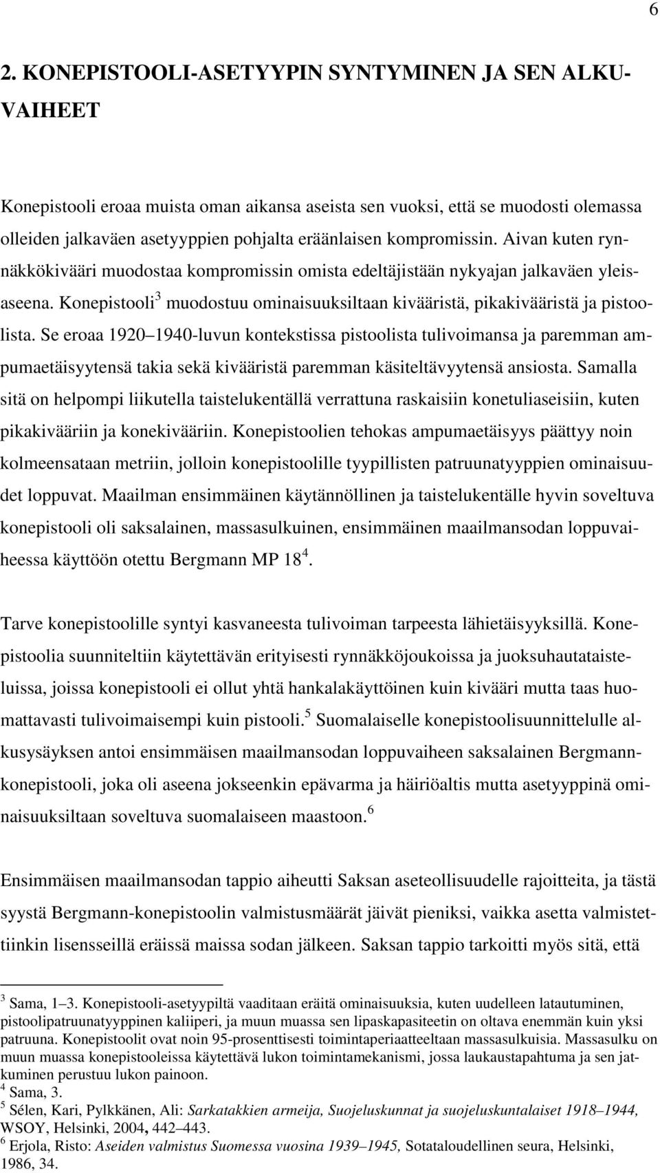 Konepistooli 3 muodostuu ominaisuuksiltaan kivääristä, pikakivääristä ja pistoolista.