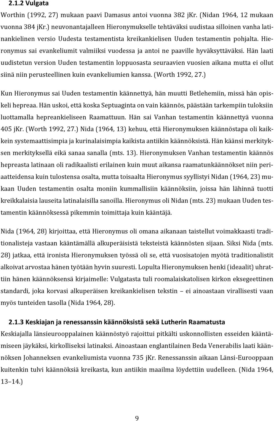 Hieronymus sai evankeliumit valmiiksi vuodessa ja antoi ne paaville hyväksyttäväksi.
