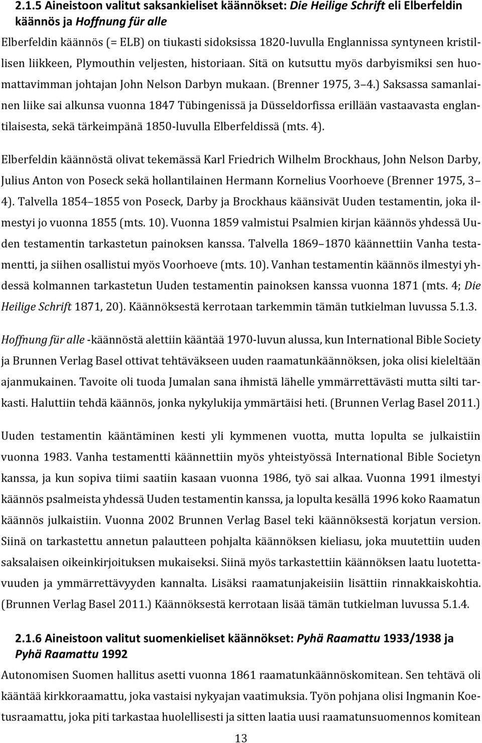 ) Saksassa samanlainen liike sai alkunsa vuonna 1847 Tübingenissä ja Düsseldorfissa erillään vastaavasta englantilaisesta, sekä tärkeimpänä 1850-luvulla Elberfeldissä (mts. 4).