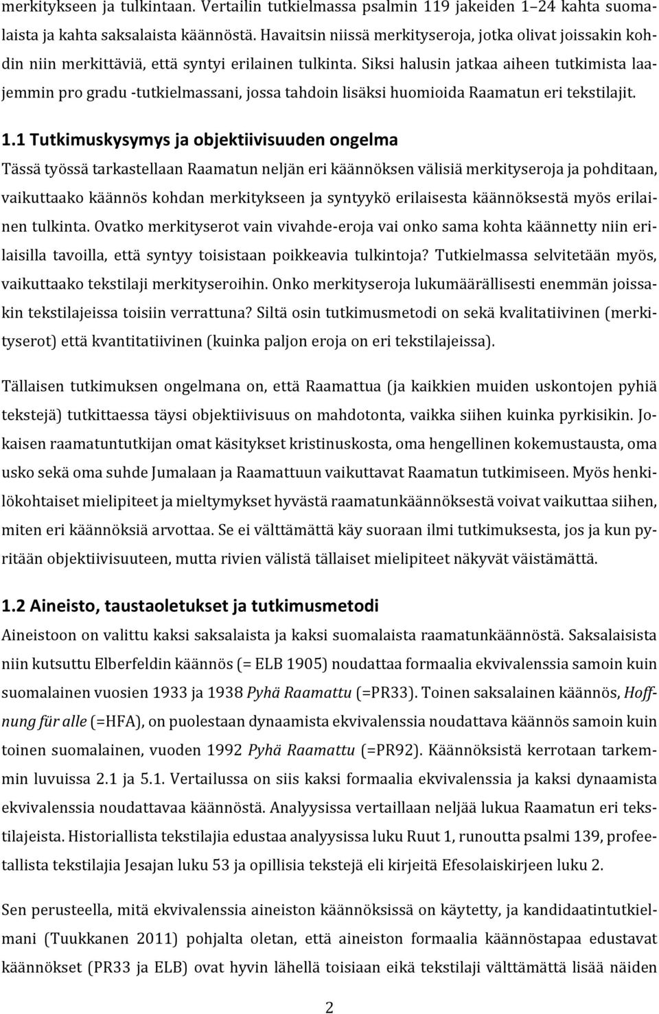 Siksi halusin jatkaa aiheen tutkimista laajemmin pro gradu -tutkielmassani, jossa tahdoin lisäksi huomioida Raamatun eri tekstilajit. 1.