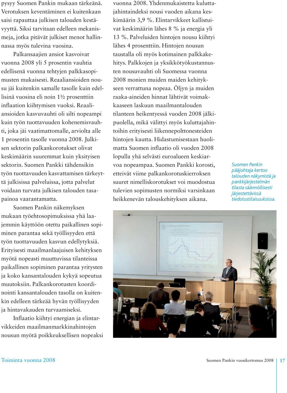 Palkansaajien ansiot kasvoivat vuonna 2008 yli 5 prosentin vauhtia edellisenä vuonna tehtyjen palkkasopimusten mukaisesti.