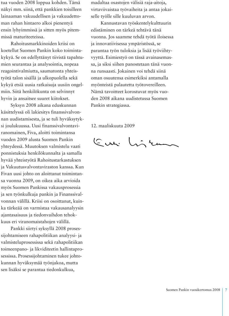 Rahoitusmarkkinoiden kriisi on koetellut Suomen Pankin koko toimintakykyä.