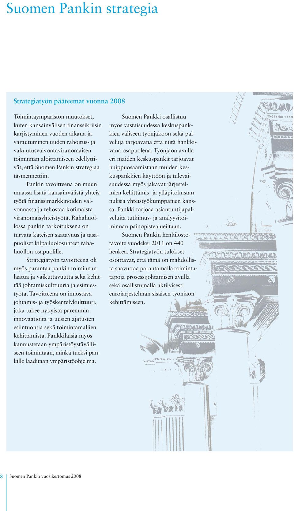 Pankin tavoitteena on muun muassa lisätä kansainvälistä yhteistyötä finanssimarkkinoiden valvonnassa ja tehostaa kotimaista viranomaisyhteistyötä.