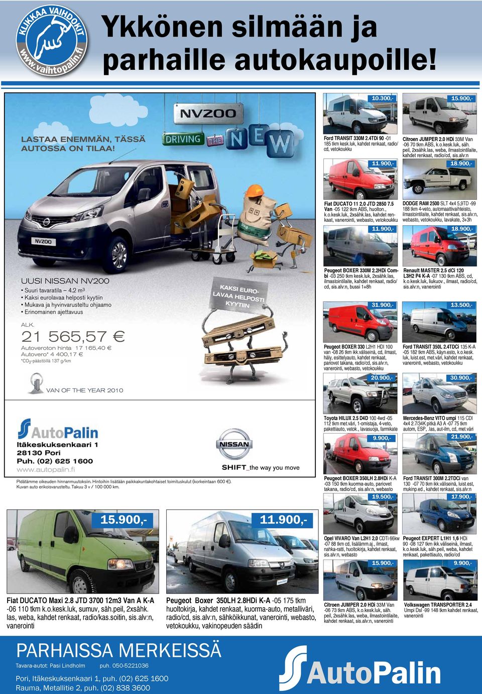 alv:n, webasto,, lavakate, 3+3h Opel VIVARO Van L2H1 2,0 CDTi 66kw -07 88 tkm cd, lisälämm.aj., ilmast, nahka-ratti,, sis.alv:n, webasto Peugeot BOXER 330M 2.2HDi Combi -03 250 tkm kesk.luk, 2xsähk.