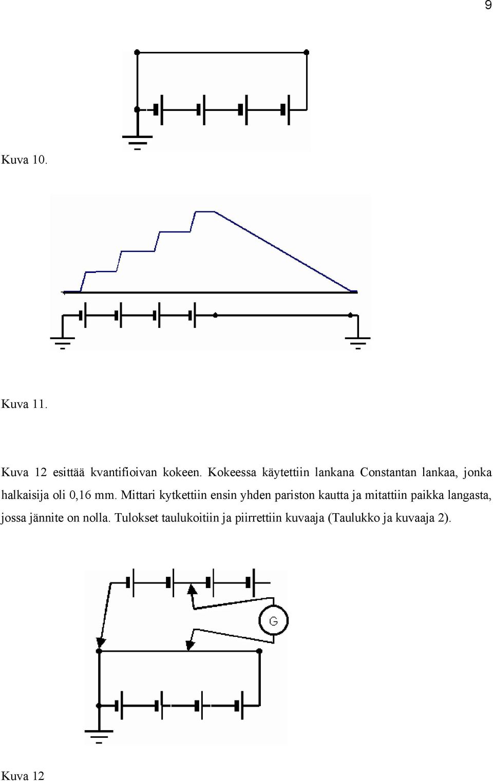 Mittari kytkettiin ensin yhden pariston kautta ja mitattiin paikka langasta,