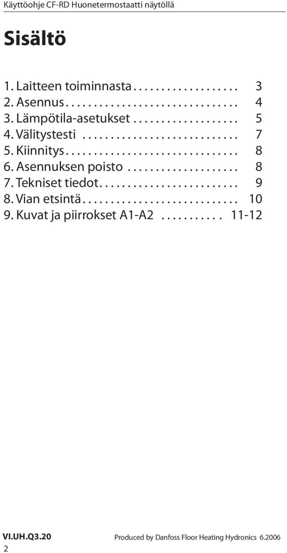 Asennuksen poisto.................... 8 7. Tekniset tiedot......................... 9 8. Vian etsintä............................ 10 9.