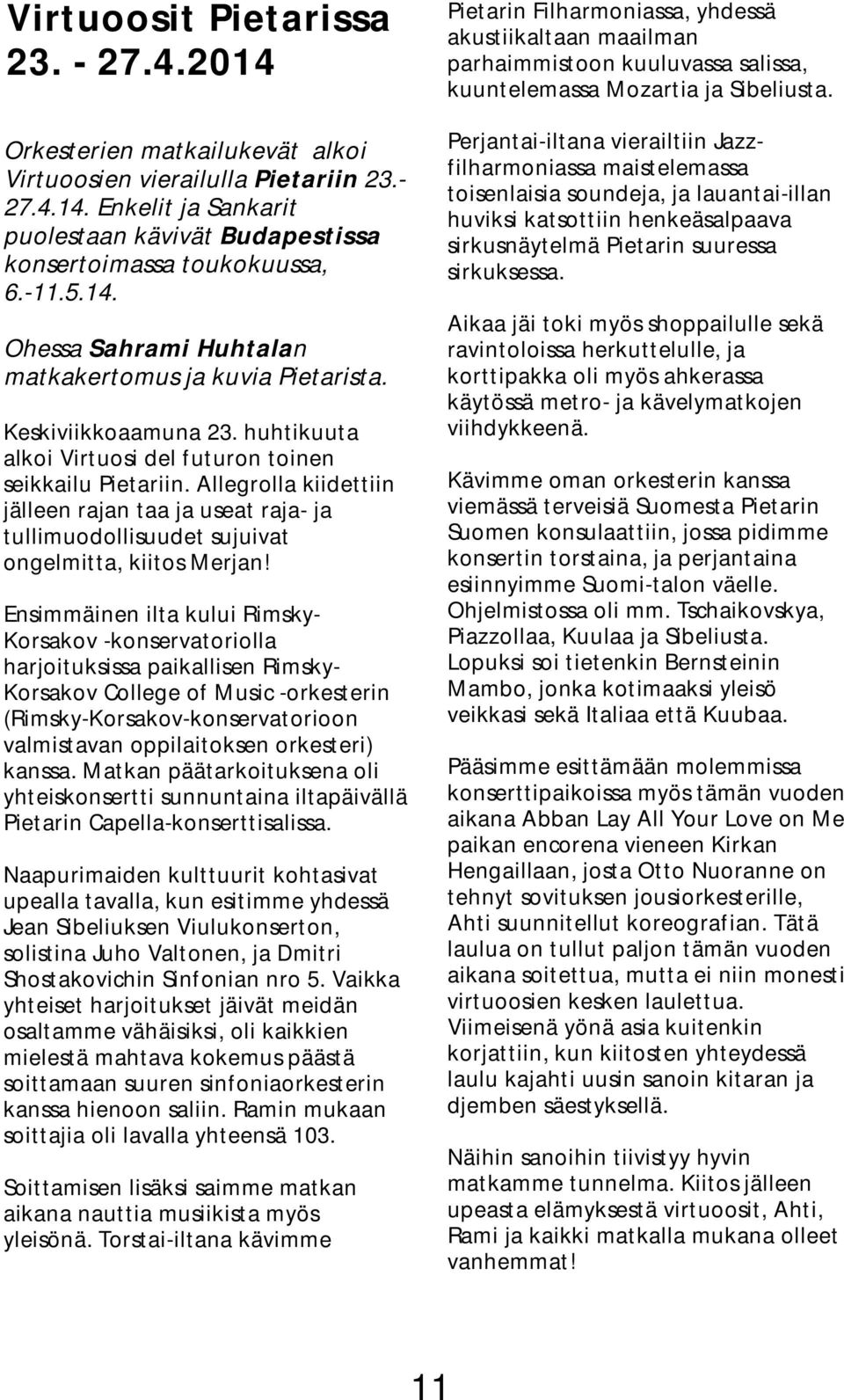 Allegrolla kiidettiin jälleen rajan taa ja useat raja- ja tullimuodollisuudet sujuivat ongelmitta, kiitos Merjan!