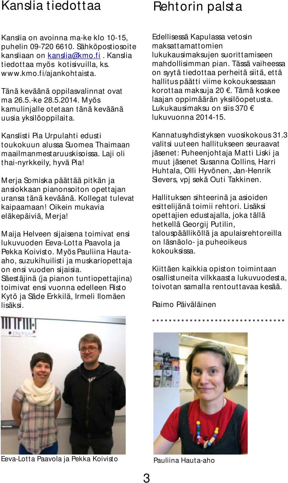 Kanslisti Pia Urpulahti edusti toukokuun alussa Suomea Thaimaan maailmanmestaruuskisoissa. Laji oli thai-nyrkkeily, hyvä Pia!