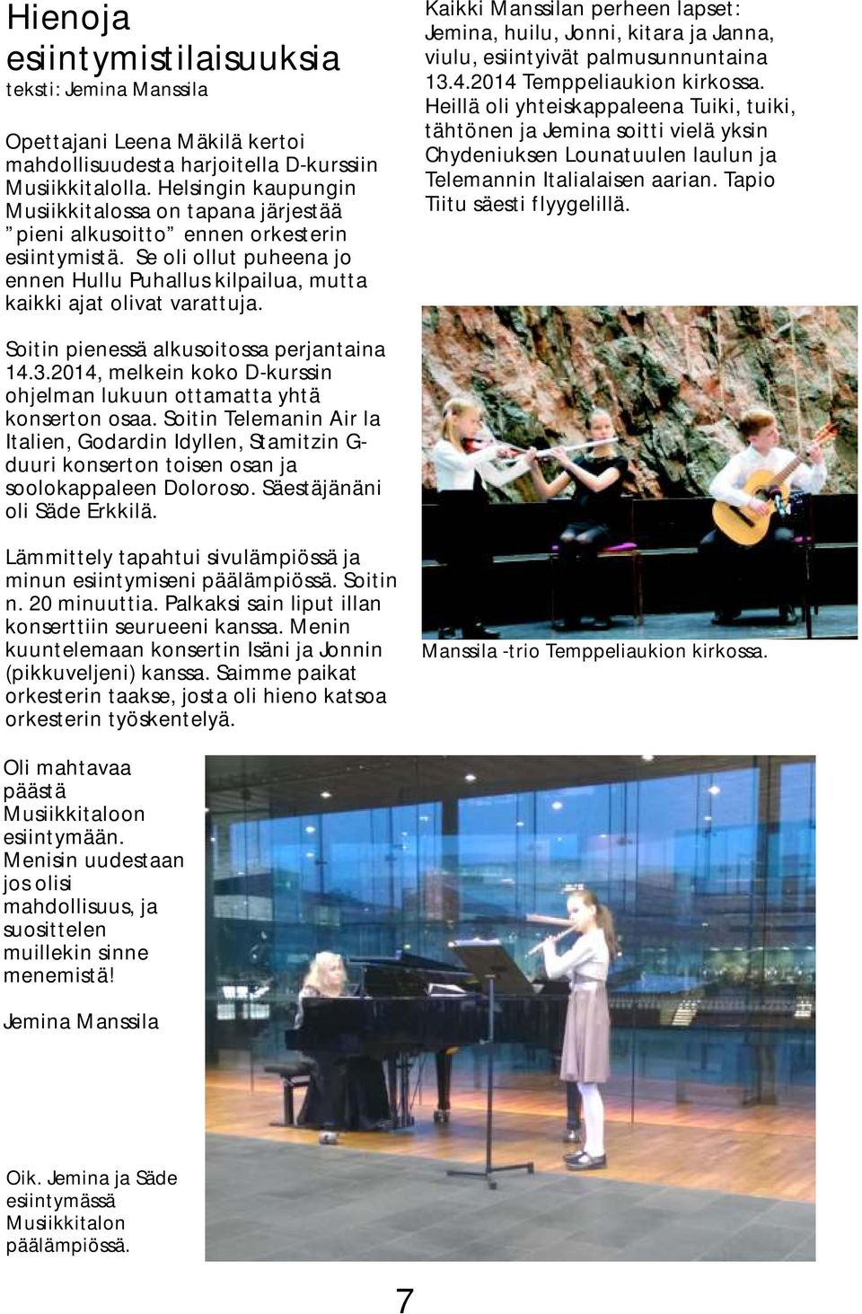 Kaikki Manssilan perheen lapset: Jemina, huilu, Jonni, kitara ja Janna, viulu, esiintyivät palmusunnuntaina 13.4.2014 Temppeliaukion kirkossa.