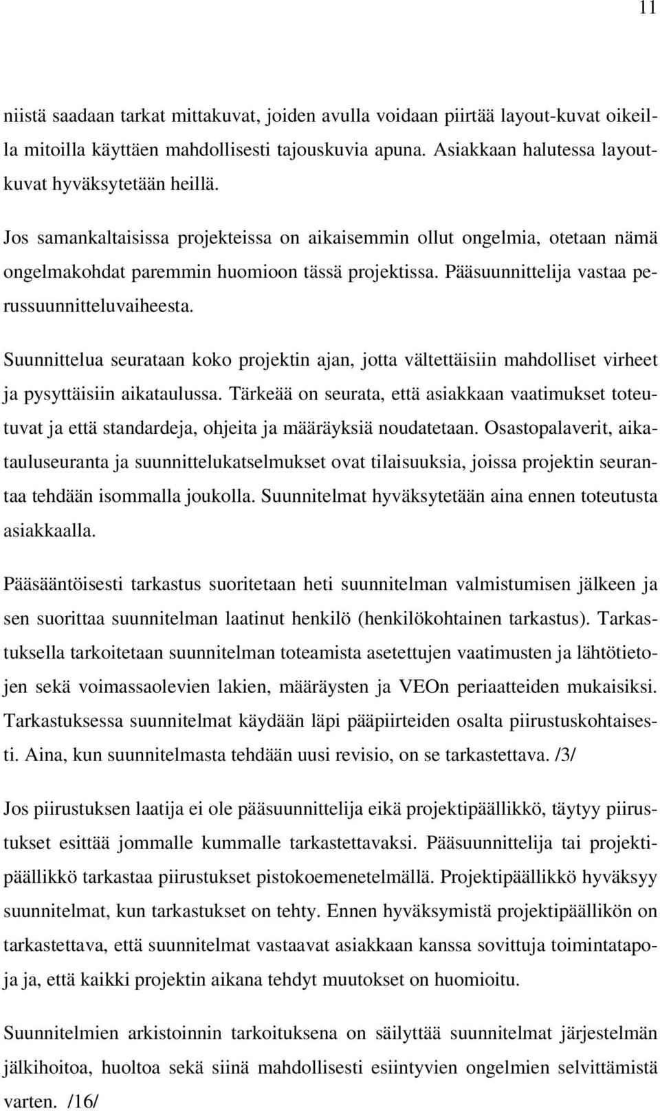 Suunnittelua seurataan koko projektin ajan, jotta vältettäisiin mahdolliset virheet ja pysyttäisiin aikataulussa.