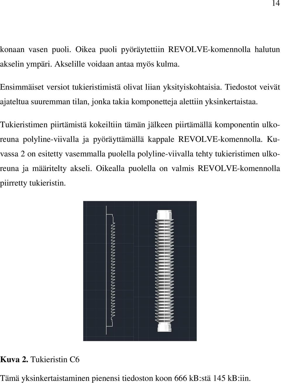 Tukieristimen piirtämistä kokeiltiin tämän jälkeen piirtämällä komponentin ulkoreuna polyline-viivalla ja pyöräyttämällä kappale REVOLVE-komennolla.
