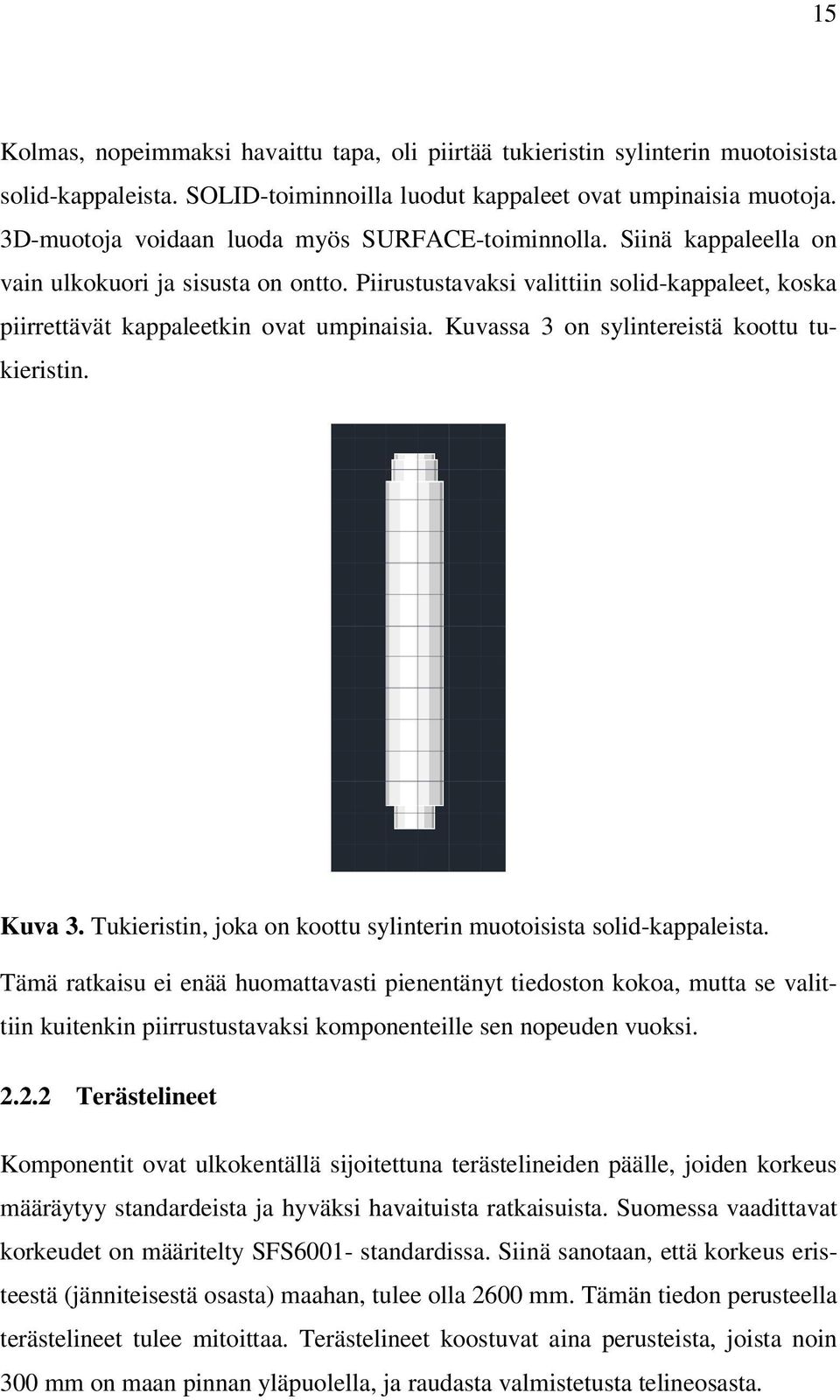 Kuvassa 3 on sylintereistä koottu tukieristin. Kuva 3. Tukieristin, joka on koottu sylinterin muotoisista solid-kappaleista.