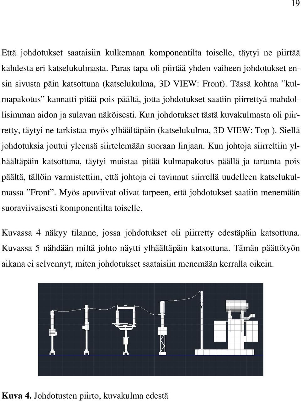 Tässä kohtaa kulmapakotus kannatti pitää pois päältä, jotta johdotukset saatiin piirrettyä mahdollisimman aidon ja sulavan näköisesti.