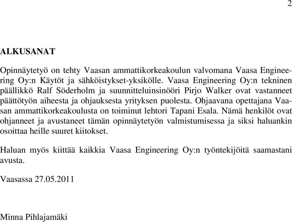 puolesta. Ohjaavana opettajana Vaasan ammattikorkeakoulusta on toiminut lehtori Tapani Esala.