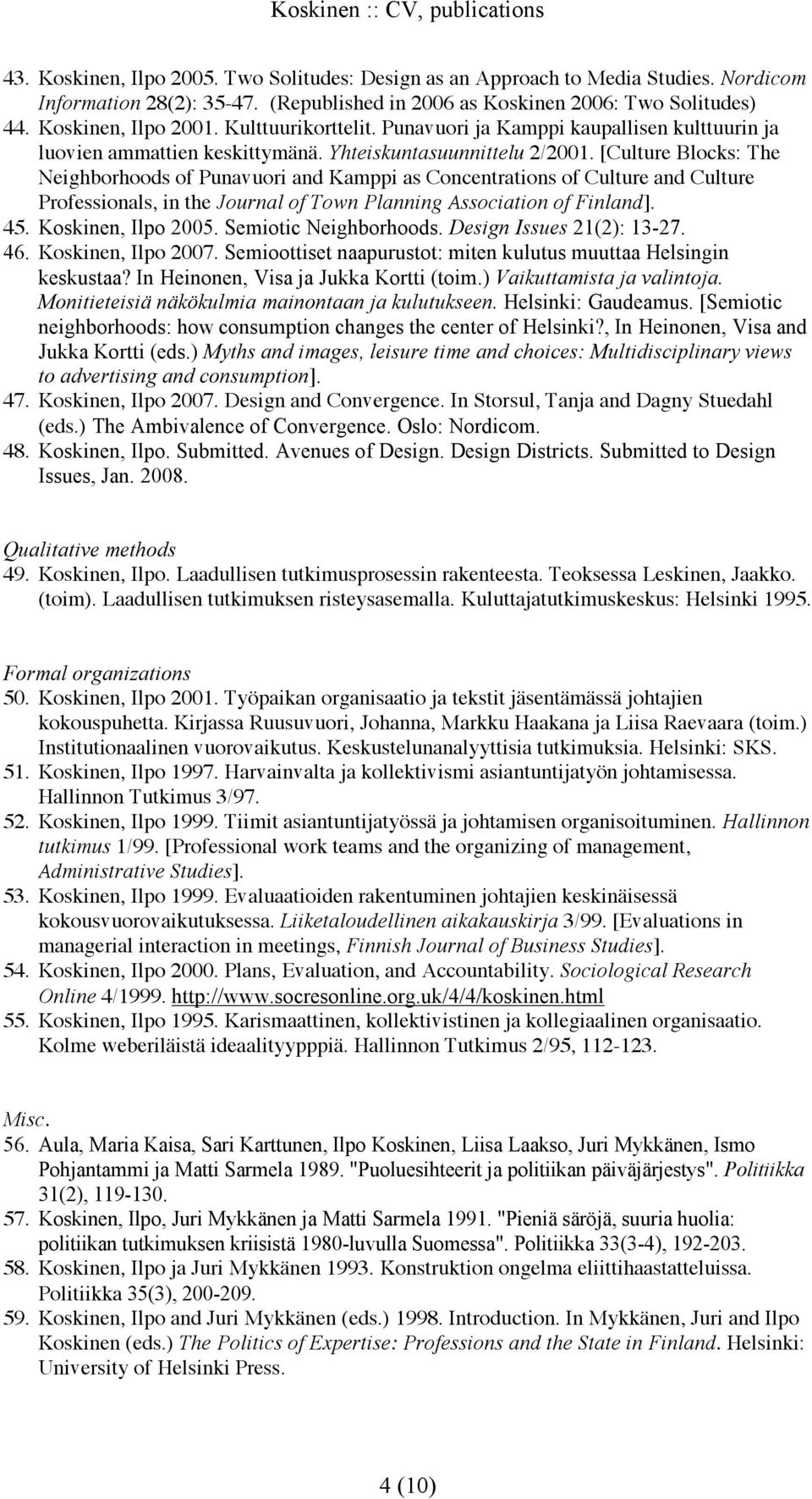 [Culture Blocks: The Neighborhoods of Punavuori and Kamppi as Concentrations of Culture and Culture Professionals, in the Journal of Town Planning Association of Finland]. 45. Koskinen, Ilpo 2005.