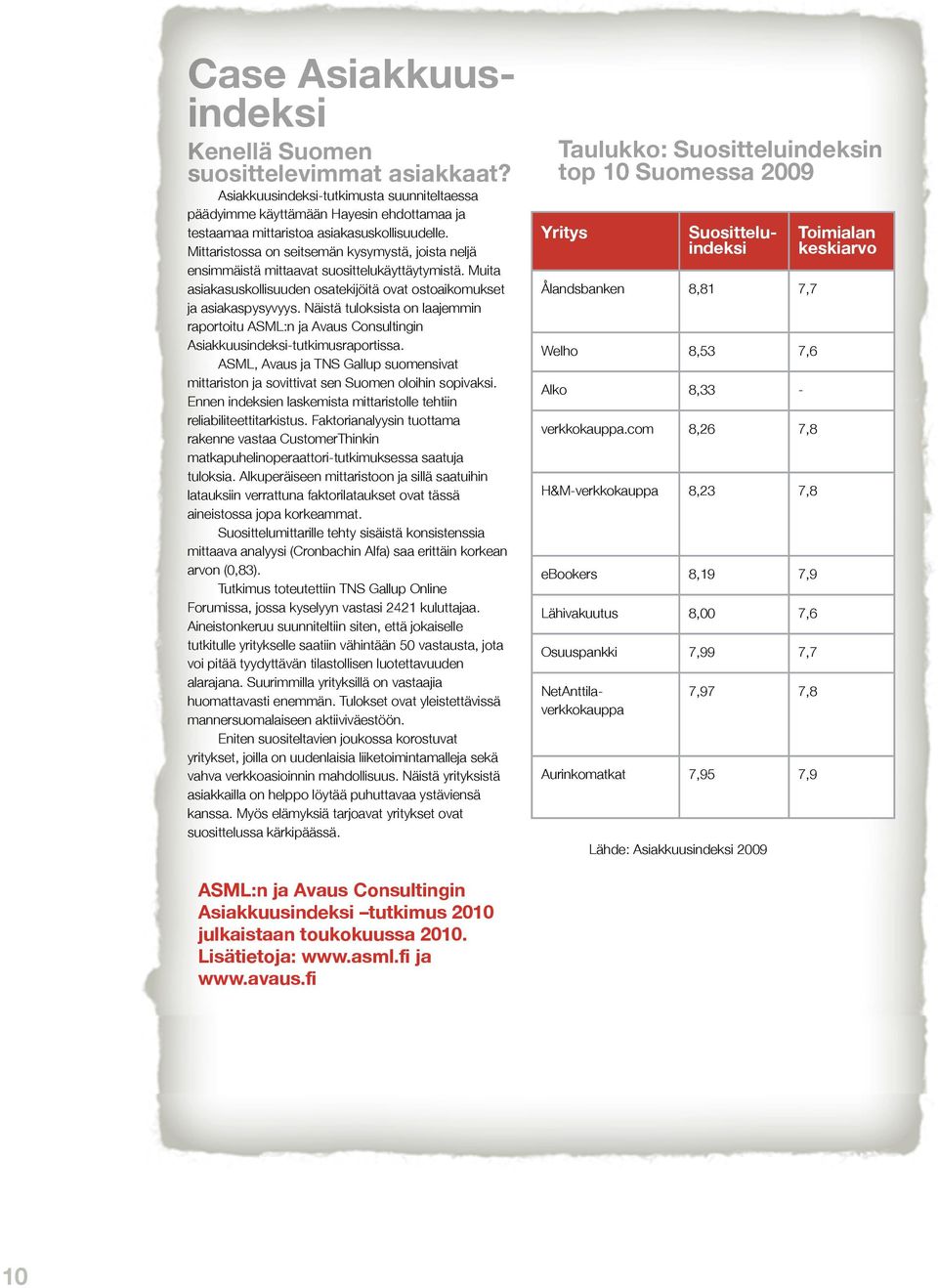 Näistä tuloksista on laajemmin raportoitu ASML:n ja Avaus Consultingin Asiakkuusindeksi-tutkimusraportissa.
