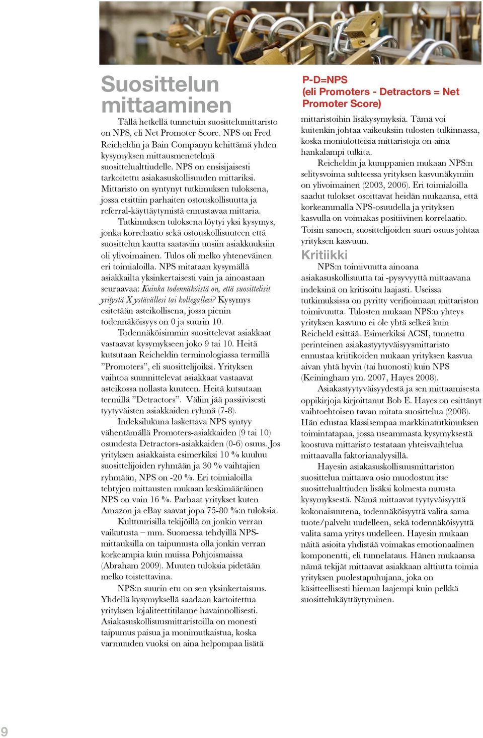 Mittaristo on syntynyt tutkimuksen tuloksena, jossa etsittiin parhaiten ostouskollisuutta ja referral-käyttäytymistä ennustavaa mittaria.