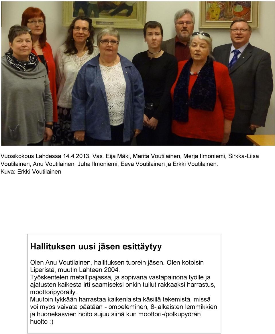 Kuva: Erkki Voutilainen Hallituksen uusi jäsen esittäytyy Olen Anu Voutilainen, hallituksen tuorein jäsen. Olen kotoisin Liperistä, muutin Lahteen 2004.