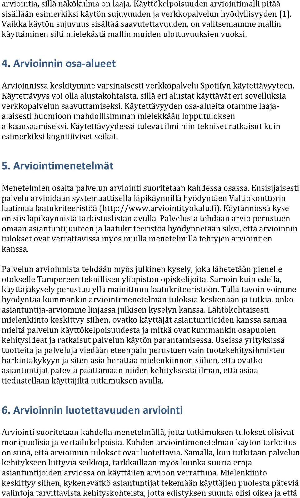 Arvioinnin osa- alueet Arvioinnissa keskitymme varsinaisesti verkkopalvelu Spotifyn käytettävyyteen.