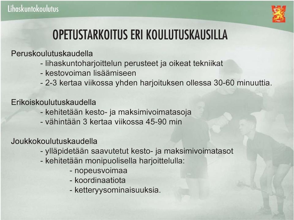 Erikoiskoulutuskaudella - kehitetään kesto- ja maksimivoimatasoja - vähintään 3 kertaa viikossa 45-90 min