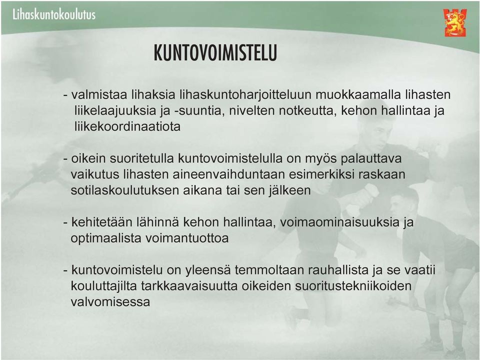 esimerkiksi raskaan sotilaskoulutuksen aikana tai sen jälkeen - kehitetään lähinnä kehon hallintaa, voimaominaisuuksia ja optimaalista