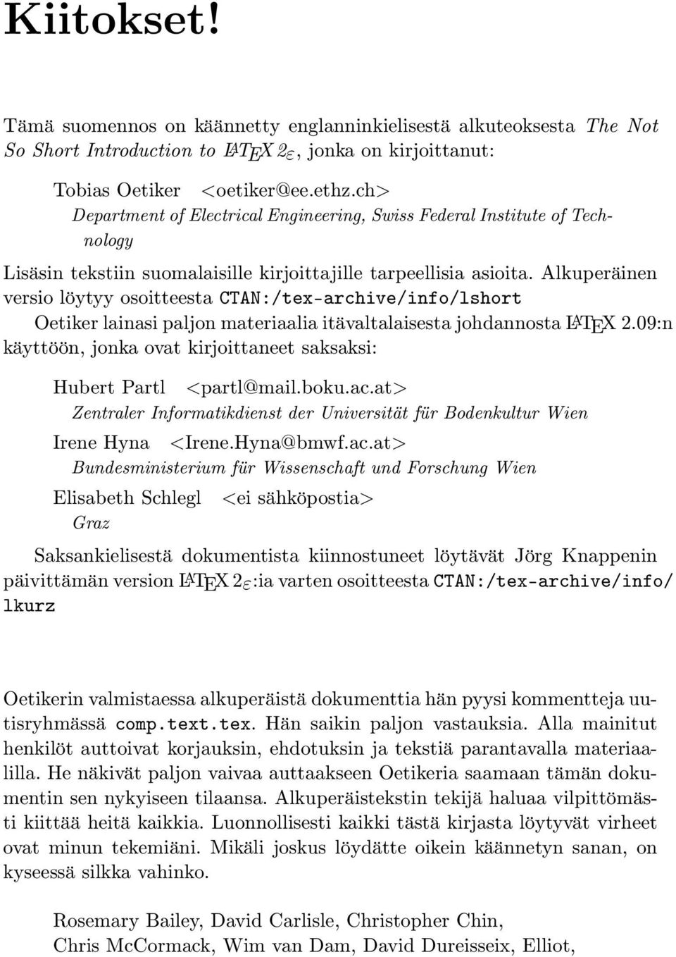 Alkuperäinen versio löytyy osoitteesta CTAN:/tex-archive/info/lshort Oetiker lainasi paljon materiaalia itävaltalaisesta johdannosta LATEX 2.