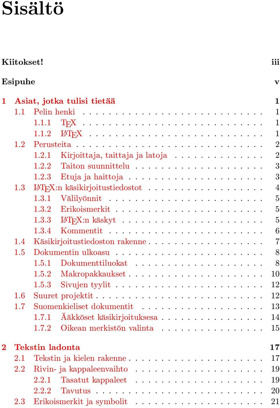 ................. 4 1.3.1 Välilyönnit........................ 5 1.3.2 Erikoismerkit....................... 5 1.3.3 LATEX:n käskyt...................... 5 1.3.4 Kommentit........................ 6 1.