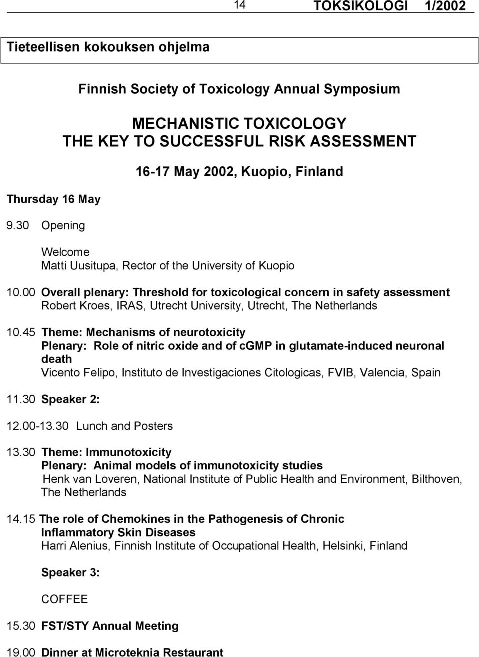 of Kuopio 10.00 Overall plenary: Threshold for toxicological concern in safety assessment Robert Kroes, IRAS, Utrecht University, Utrecht, The Netherlands 10.
