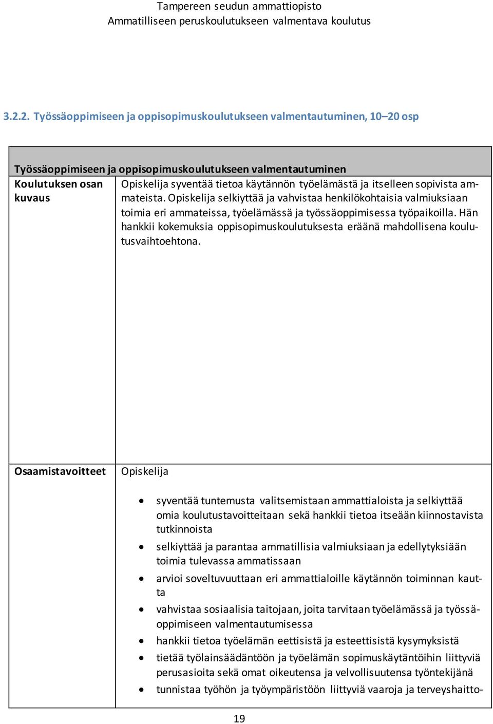 Hän hankkii kokemuksia oppisopimuskoulutuksesta eräänä mahdollisena koulutusvaihtoehtona.