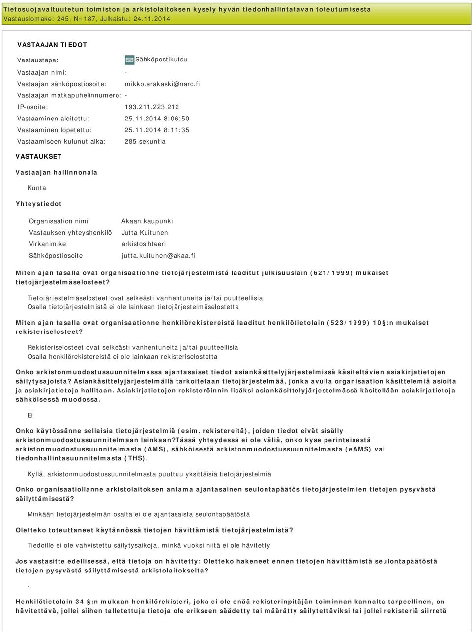 11.2014 8:06:50 Vastaaminen lopetettu: 25.11.2014 8:11:35 Vastaamiseen kulunut aika: 285 sekuntia VASTAUKSET Vastaajan hallinnonala Kunta Yhteystiedot Organisaation nimi Akaan kaupunki Vastauksen