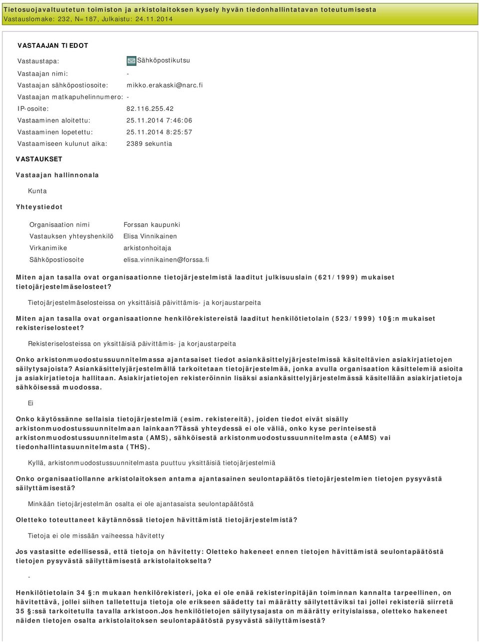 11.2014 7:46:06 Vastaaminen lopetettu: 25.11.2014 8:25:57 Vastaamiseen kulunut aika: 2389 sekuntia VASTAUKSET Vastaajan hallinnonala Kunta Yhteystiedot Organisaation nimi Forssan kaupunki Vastauksen