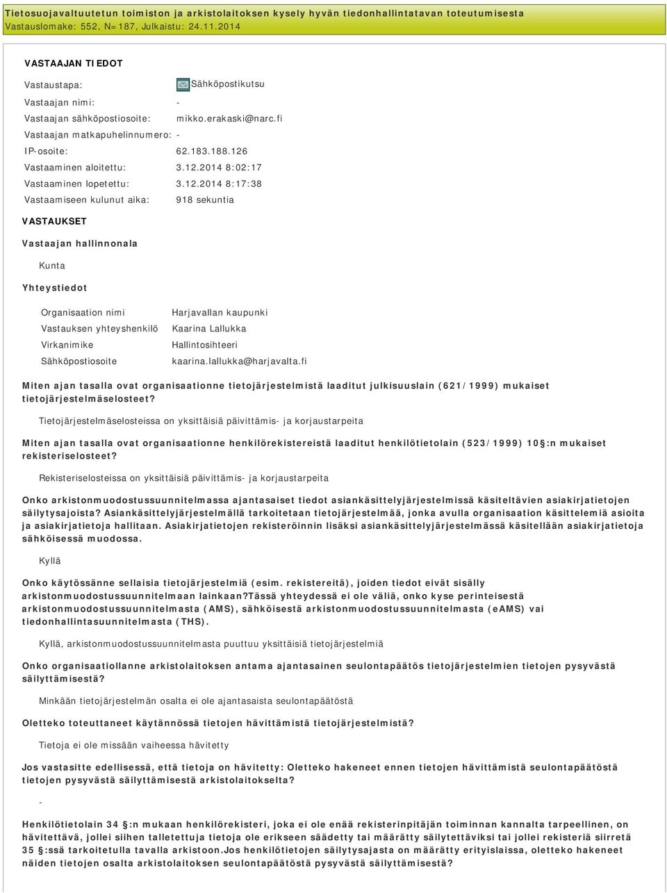 12.2014 8:02:17 Vastaaminen lopetettu: 3.12.2014 8:17:38 Vastaamiseen kulunut aika: 918 sekuntia VASTAUKSET Vastaajan hallinnonala Kunta Yhteystiedot Organisaation nimi Harjavallan kaupunki