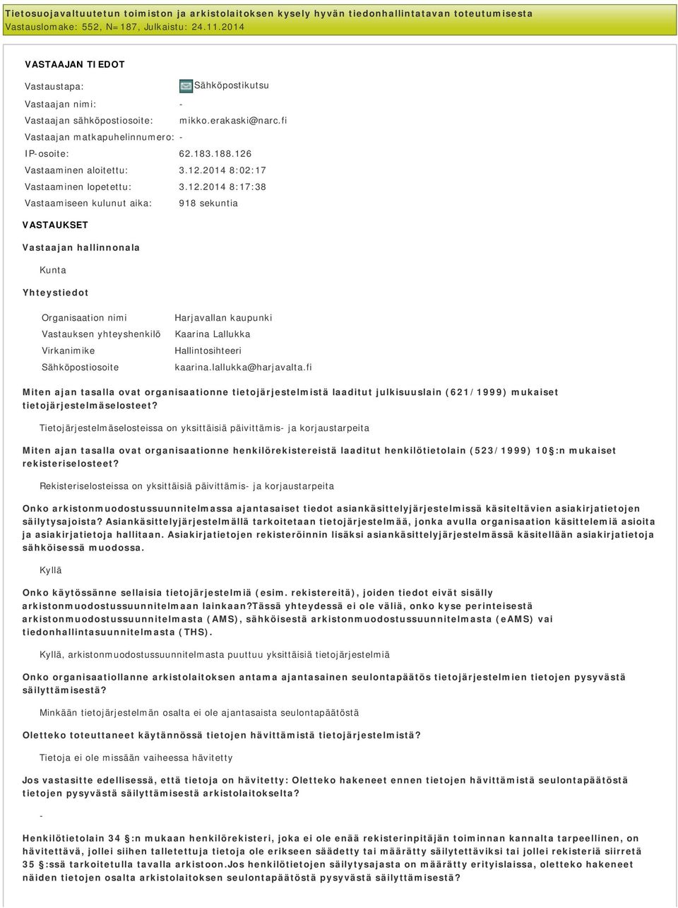 12.2014 8:02:17 Vastaaminen lopetettu: 3.12.2014 8:17:38 Vastaamiseen kulunut aika: 918 sekuntia VASTAUKSET Vastaajan hallinnonala Kunta Yhteystiedot Organisaation nimi Harjavallan kaupunki